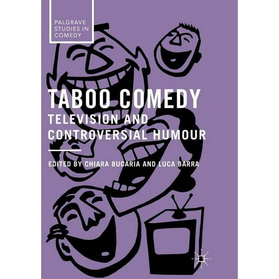Palgrave Studies in Comedy Taboo Comedy: Television and Controversial Humour, (Hardcover)