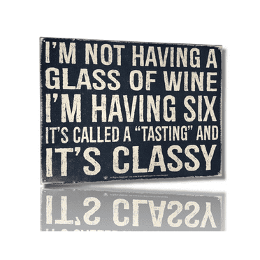 I'm Not Having a Glass of Wine, I'm Having SIX It's Called a "TASTING" Sign