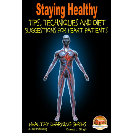 Staying Healthy Tips, Techniques and Diet Suggestions for Heart Patients -