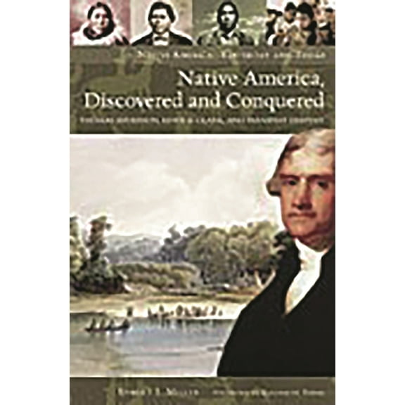 Native America: Yesterday and Today Native America, Discovered and Conquered: Thomas Jefferson, Lewis & Clark, and Manifest Destiny, (Hardcover)