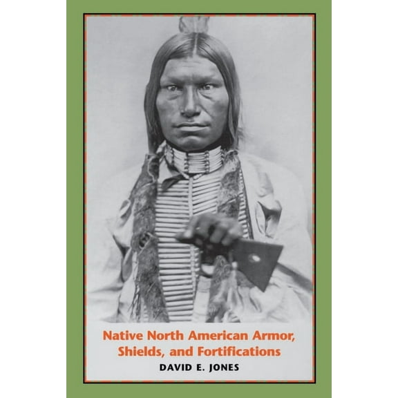 Native North American Armor, Shields, and Fortifications, (Paperback)