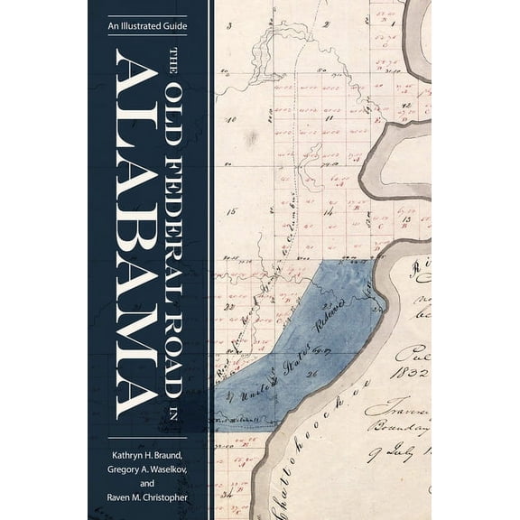 Alabama: The Forge of History The Old Federal Road in Alabama: An Illustrated Guide, (Paperback)
