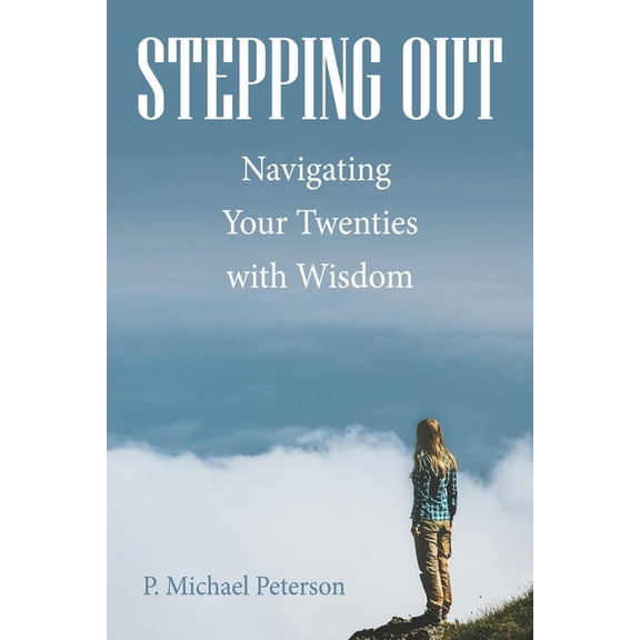 Stepping Out: Navigating Your Twenties with Wisdom, (Paperback)