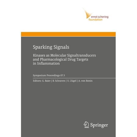 Ernst Schering Foundation Symposium Proc Sparking Signals: Kinases as Molecular Signaltransducers and Pharmacological Drug Targets in Inflammation Book 2007 (Paperback)