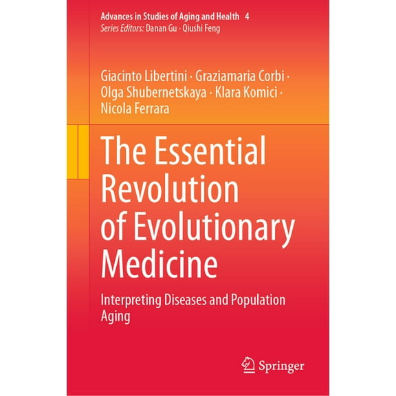 Advances in Studies of Aging and Health The Essential Revolution of Evolutionary Medicine: Interpreting Diseases and Population Aging, Book 4, (Hardcover)
