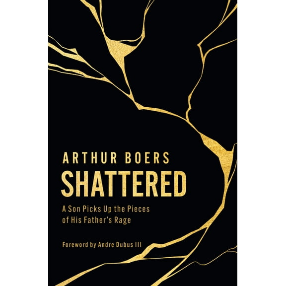 Shattered: A Son Picks Up the Pieces of His Father's Rage, (Hardcover)