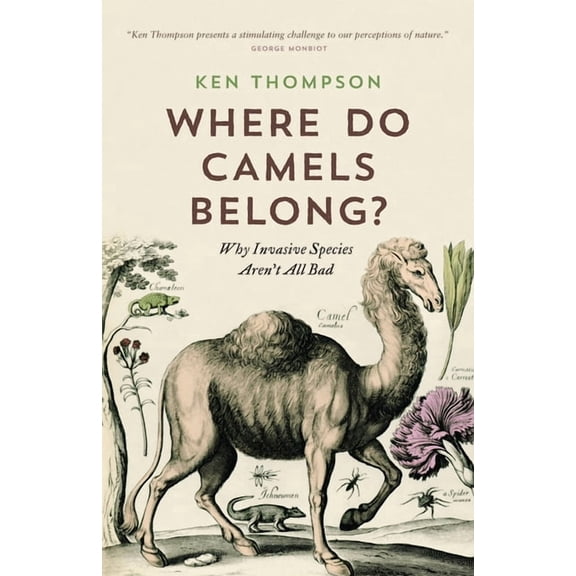 Where Do Camels Belong?: Why Invasive Species Aren't All Bad, (Paperback)