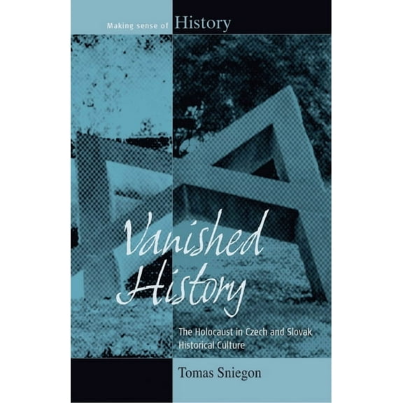 Making Sense of History Vanished History: The Holocaust in Czech and Slovak Historical Culture, Book 18, (Paperback)