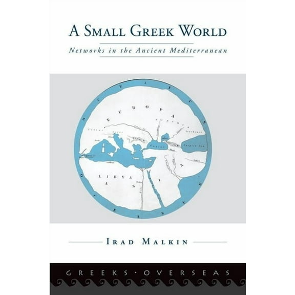 Greeks Overseas A Small Greek World: Networks in the Ancient Mediterranean, (Paperback)