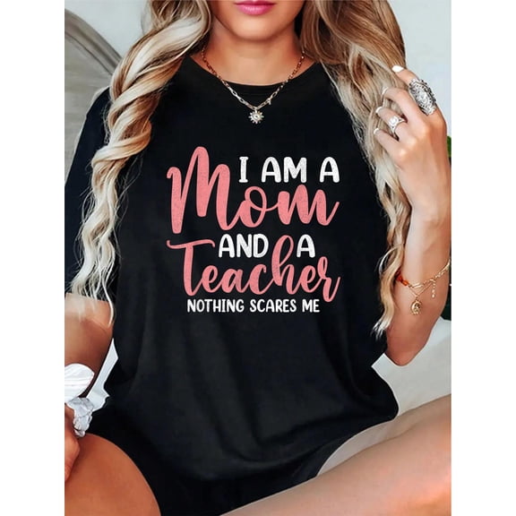 I'm A Mom And A Teacher Nothing Scares Me Women Mothers Day T-Shirt