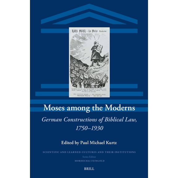 Scientific and Learned Cultures and Thei Moses Among the Moderns: German Constructions of Biblical Law, 1750-1930, Book 36, (Hardcover)