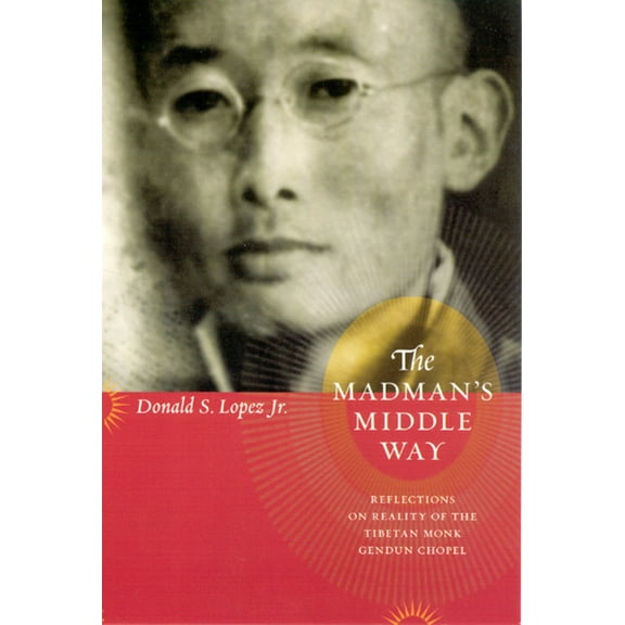 Buddhism and Modernity The Madman's Middle Way: Reflections on Reality of the Tibetan Monk Gendun Chopel, (Paperback)
