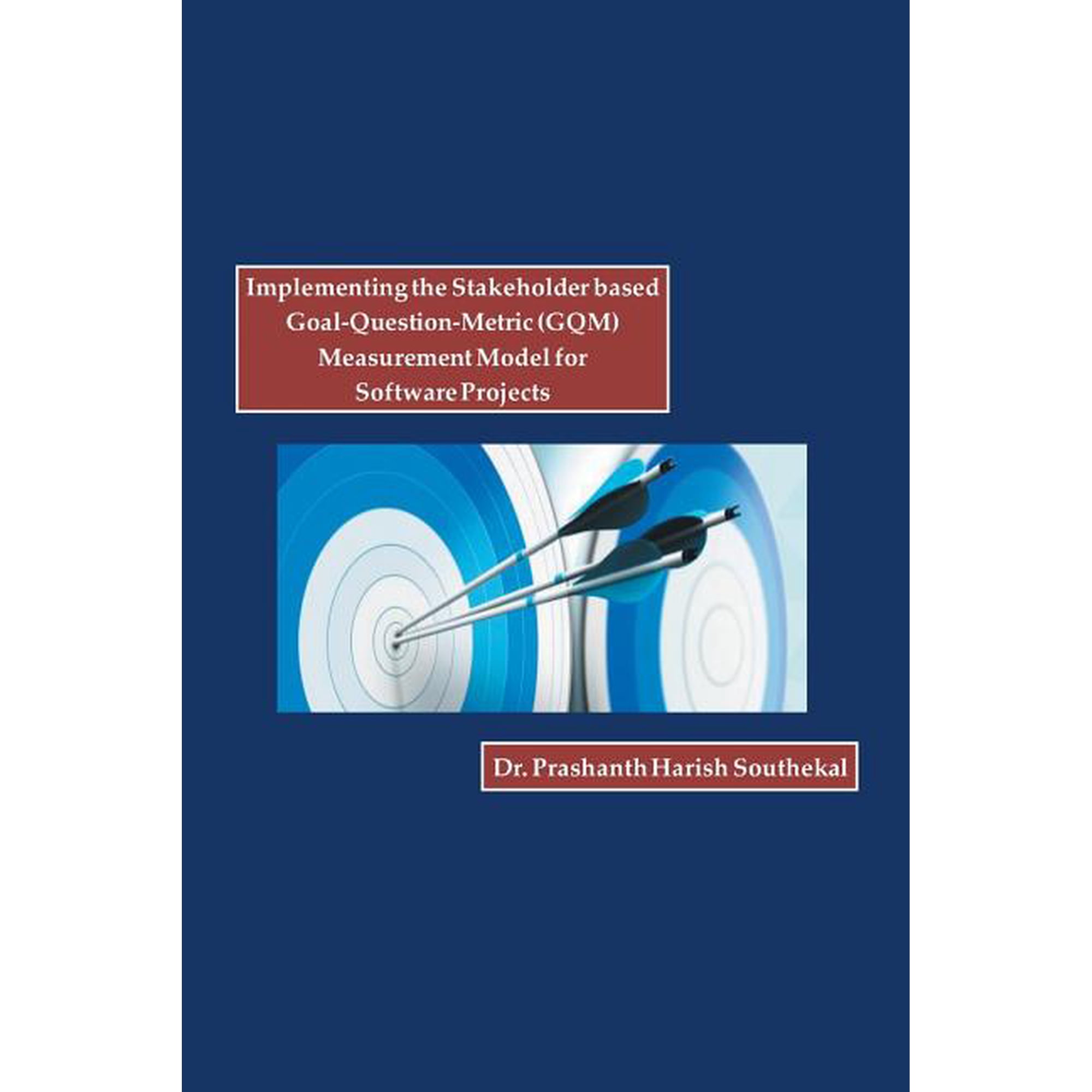 Implementing the Stakeholder Based Goal-Question-Metric (Gqm) Measurement Model for Software Projects, (Paperback)