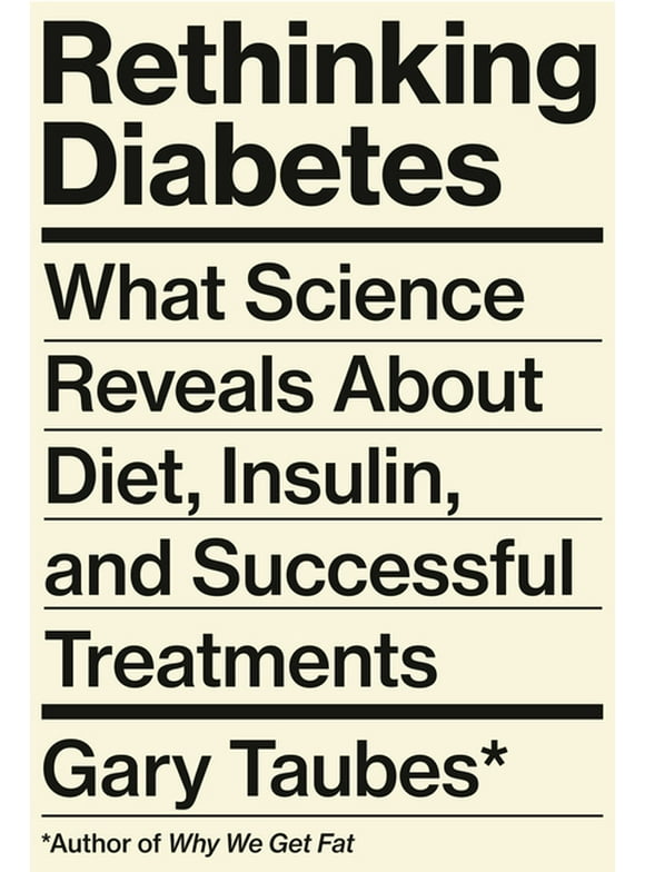 Rethinking Diabetes : What Science Reveals About Diet, Insulin, and Successful Treatments (Hardcover)