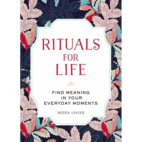 Rituals for Life : Find Meaning in Your Everyday Moments (Hardcover)