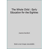 The whole child: Early education for the eighties (Hardcover - Used) 0801621631 9780801621635