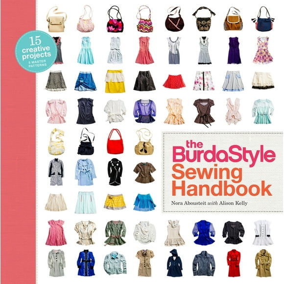 The BurdaStyle Sewing Handbook : 5 Master Patterns, 15 Creative Projects (Hardcover)