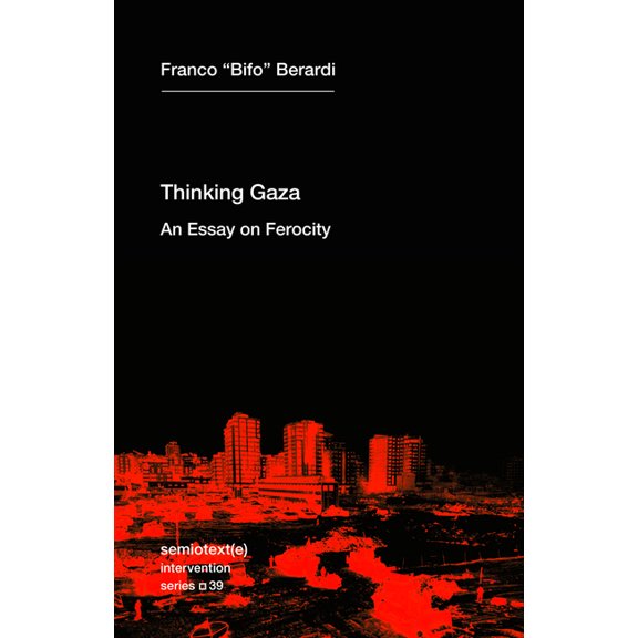 Semiotext(e) / Intervention Thinking Gaza: An Essay on Ferocity, (Paperback)
