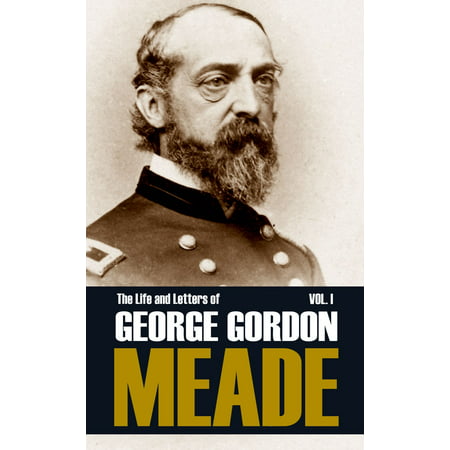 The Life and Letters of George Gordon Meade (Volume I—Abridged, Annotated) - (George Best Gordon Banks)