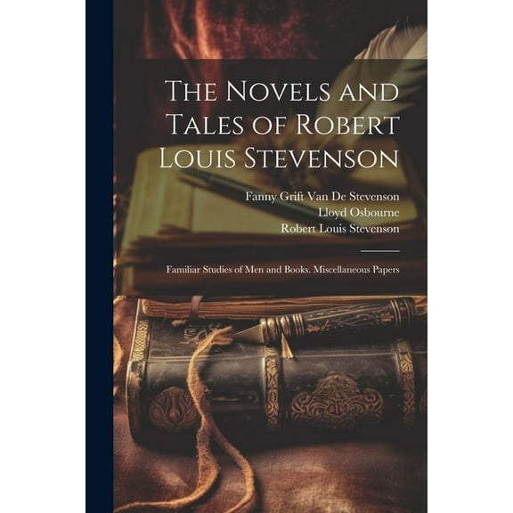 The Novels and Tales of Robert Louis Stevenson : Familiar Studies of Men and Books. Miscellaneous Papers (Paperback)