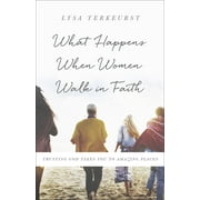 What Happens When Women Walk in Faith : Trusting God Takes You to Amazing Places (Paperback)