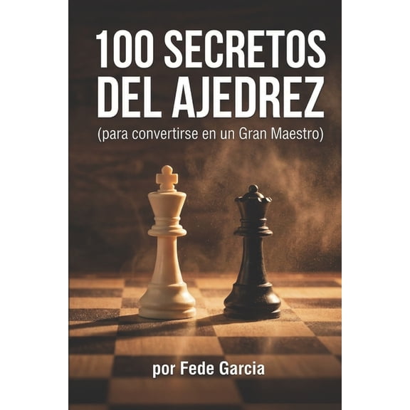100 Secretos del Ajedrez: 100 Secretos del Ajedrez (para Convertirse en Gran Maestro), (Paperback)