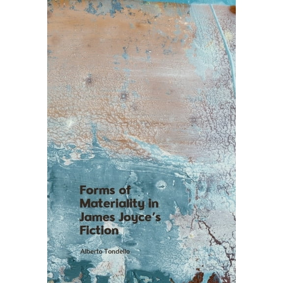 Forms of Materiality in James Joyce's Fiction, (Hardcover)
