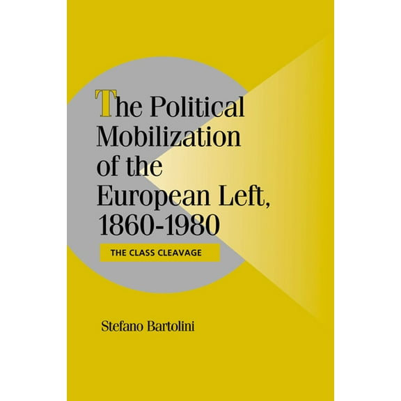 Cambridge Studies in Comparative Politic The Political Mobilization of the European Left, 1860 1980: The Class Cleavage, (Paperback)