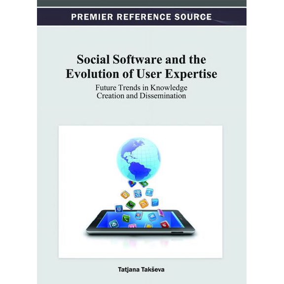 Social Software and the Evolution of User Expertise: Future Trends in Knowledge Creation and Dissemination (Hardcover)
