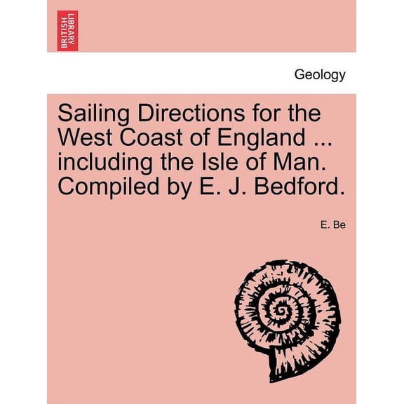 Sailing Directions for the West Coast of England ... including the Isle of Man. Compiled by E. J. Bedford. (Paperback)