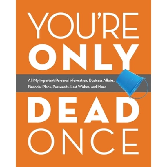 Pre-Owned You're Only Dead Once: All My Important Personal Information, Business Affairs, Financial Plans, (Paperback) by Editors of Ulysses Press (Editor)
