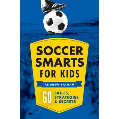 Soccer Smarts for Kids : 60 Skills, Strategies, and (Best Betting Strategy Soccer)