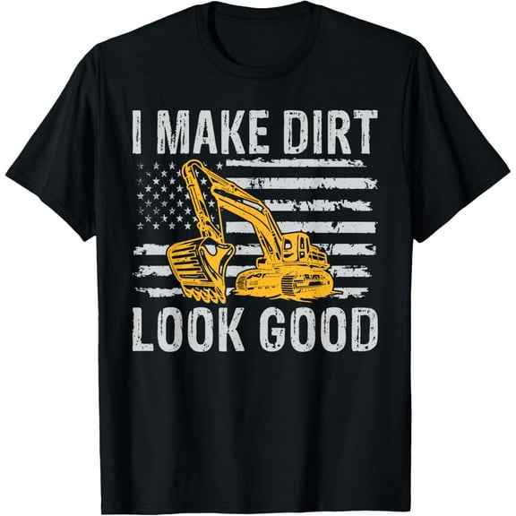 I make Dirt look good Excavator T-Shirt men and women can wear, black, white, gifts