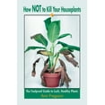 thumbnail image 1 of Pre-Owned How Not to Kill Your Houseplants: The Foolproof Guide to Lush, Healthy Plants (Paperback) 0595192769 9780595192762, 1 of 1