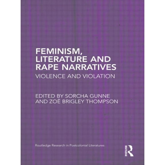Routledge Research in Postcolonial Liter Feminism, Literature and Rape Narratives: Violence and Violation, (Paperback)