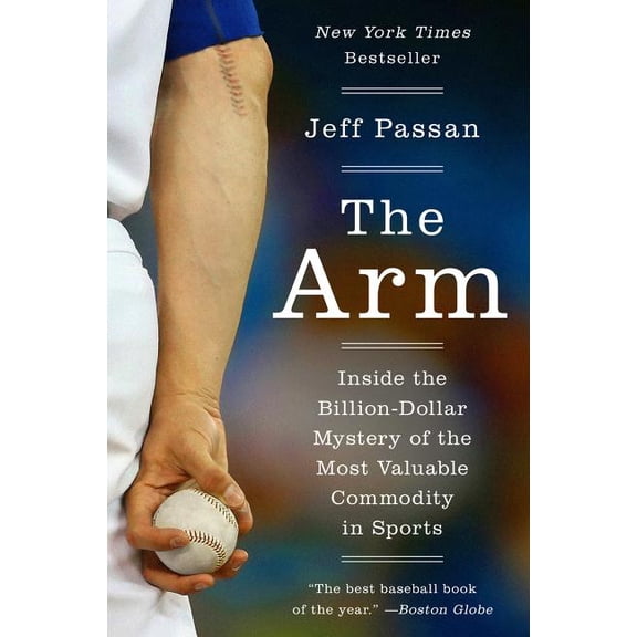 The Arm: Inside the Billion-Dollar Mystery of the Most Valuable Commodity in Sports, (Paperback)
