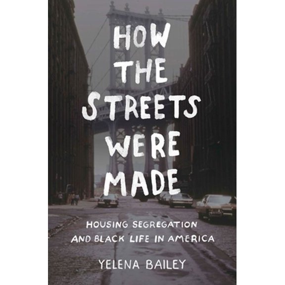 Pre-Owned How the Streets Were Made: Housing Segregation and Black Life in America (Paperback) 1469660598 9781469660592