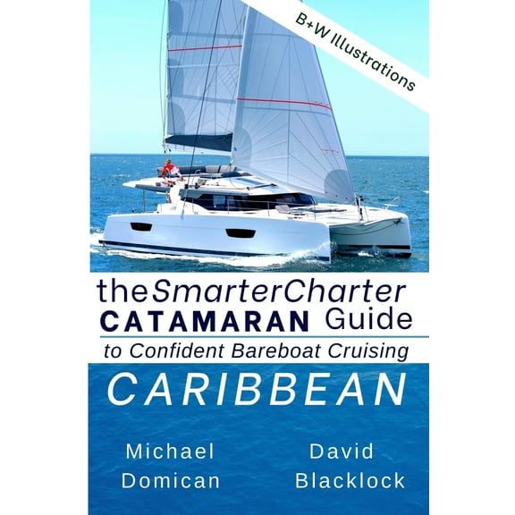 Pre-Owned The SmarterCharter CATAMARAN Guide: Caribbean: Insiders' tips for confident BAREBOAT cruising (Paperback) 1798066718 9781798066713
