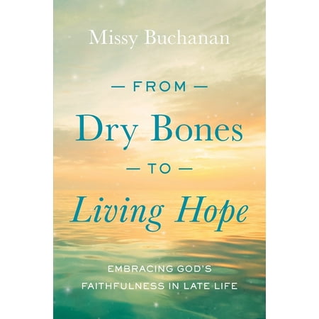 Pre-Owned From Dry Bones to Living Hope: Embracing God's Faithfulness in Late Life (Paperback) by Missy Buchanan
