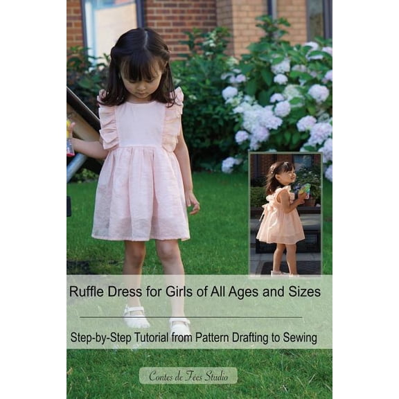 Ruffle Dress for Girls of All Ages and Sizes: - A Step-By-Step Tutorial from Pattern Drafting to Sewing