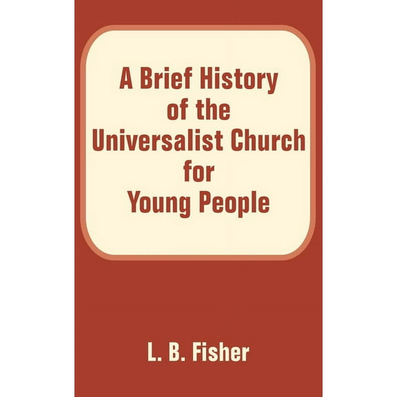 A Brief History of the Universalist Church for Young People (Paperback)