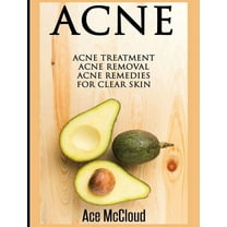 Acne Skin Care Treatments from Diet &amp Acne: Acne Treatment: Acne Removal: Acne Remedies For Clear Skin, (Hardcover)