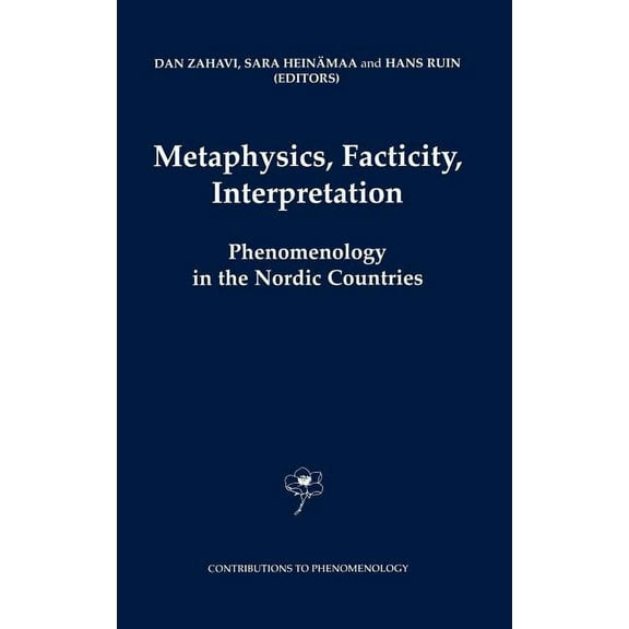 Contributions to Phenomenology Metaphysics, Facticity, Interpretation: Phenomenology in the Nordic Countries, Book 49, (Hardcover)