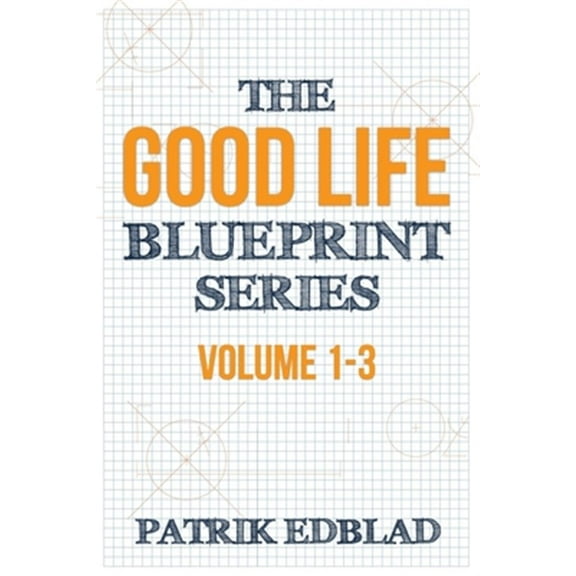 The Good Life Blueprint Series: Volume 1-3