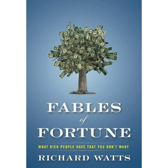 Pre-Owned Fables of Fortune: What Rich People Have That You Don't Want (Hardcover) 1937110125 9781937110123