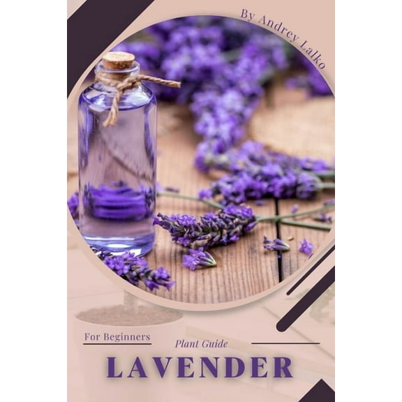 Lavender: Plant Guide (Paperback) by Andrey Lalko