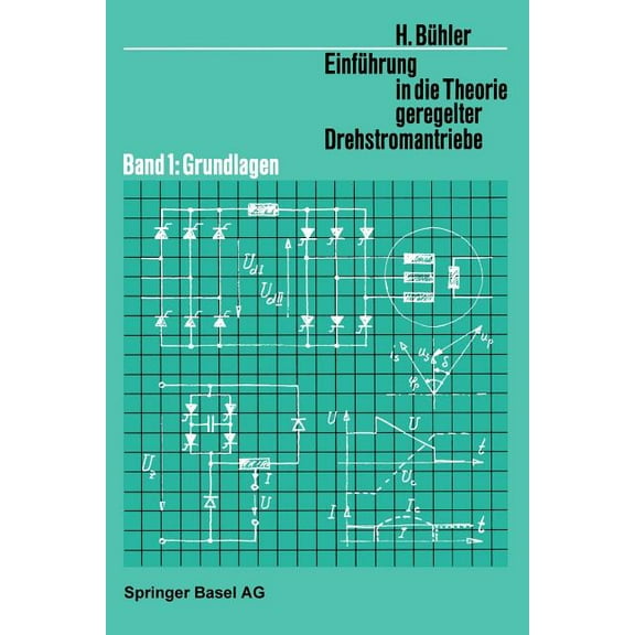 Lehrbücher Der Elektrotechnik Einführung in Die Theorie Geregelter Drehstromantriebe: Band 1: Grundlagen, Book 6, (Paperback)