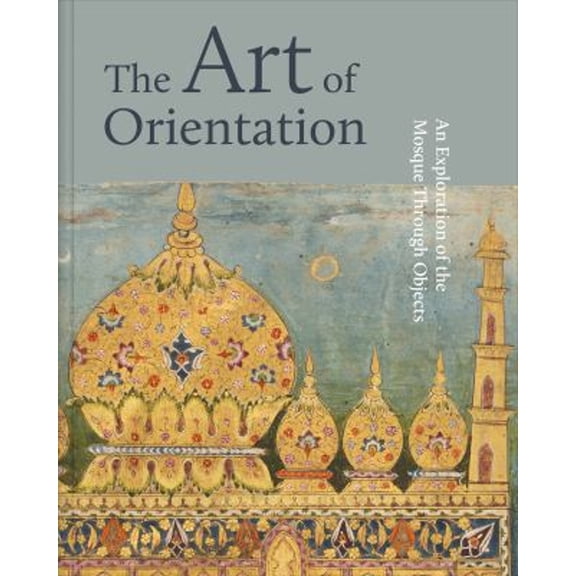 Pre-Owned The Art of Orientation : An Exploration of the Mosque Through Objects (Hardcover) 9783777435930
