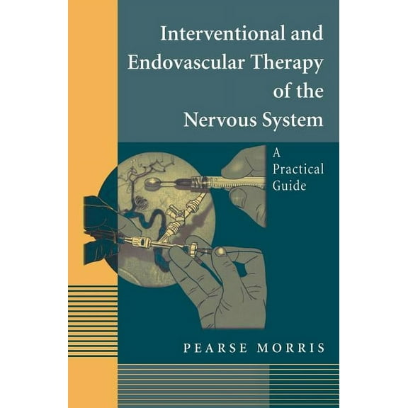 Interventional and Endovascular Therapy of the Nervous System: A Practical Guide, (Hardcover)