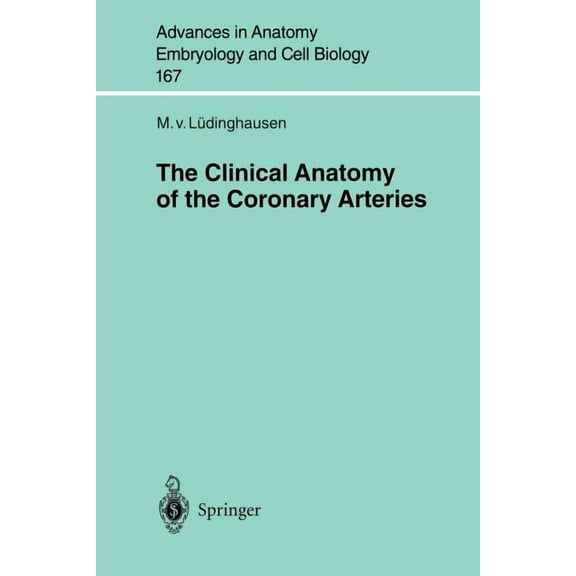 Advances in Anatomy, Embryology and Cell The Clinical Anatomy of Coronary Arteries, Book 167, (Paperback)